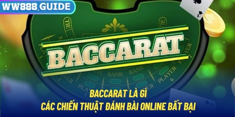 Baccarat Là Gì? Các Chiến Thuật Đánh Bài Online Bất Bại