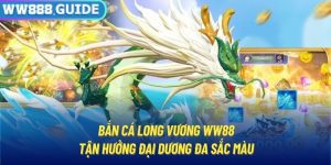 Bắn Cá Long Vương WW88 | Tận Hưởng Đại Dương Đa Sắc Màu