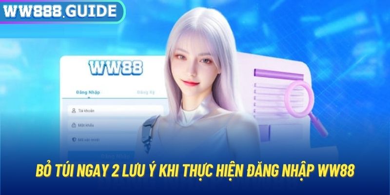 Bỏ túi ngay 2 lưu ý khi thực hiện đăng nhập WW88