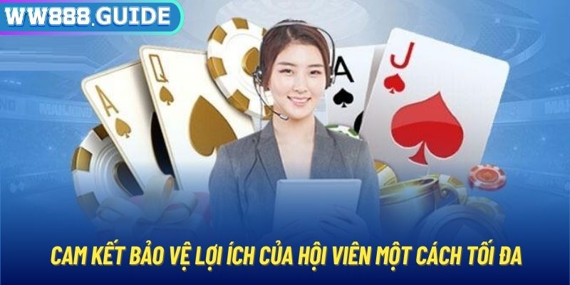 Cam kết bảo vệ lợi ích của hội viên một cách tối đa