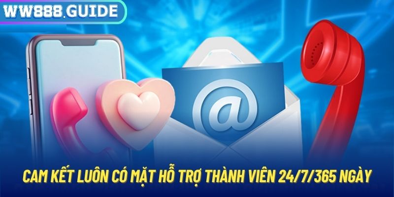 Cam kết luôn có mặt hỗ trợ thành viên 24/7/365 ngày