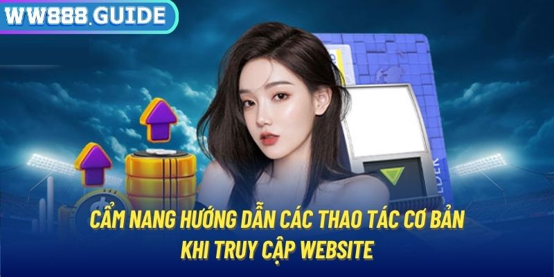 Cẩm nang hướng dẫn các thao tác cơ bản khi truy cập website