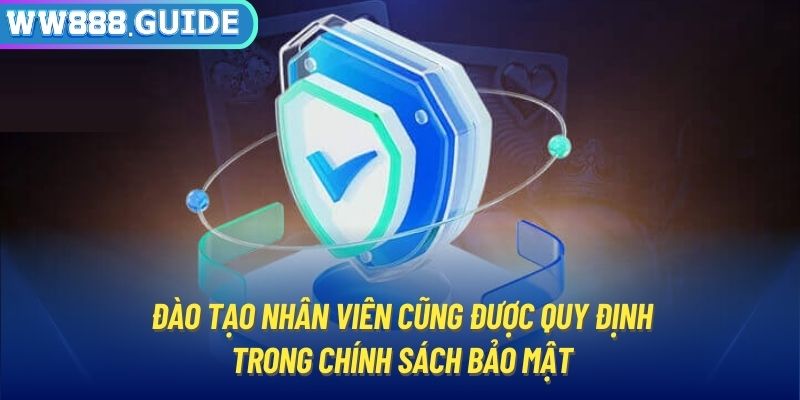 Đào tạo nhân viên cũng được quy định trong chính sách bảo mật