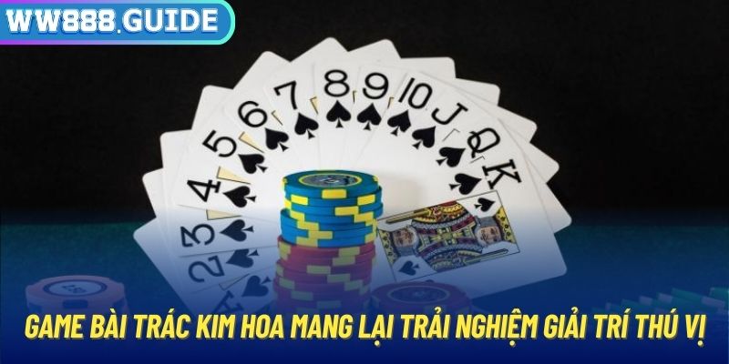 Game bài trác kim hoa mang lại trải nghiệm giải trí thú vị