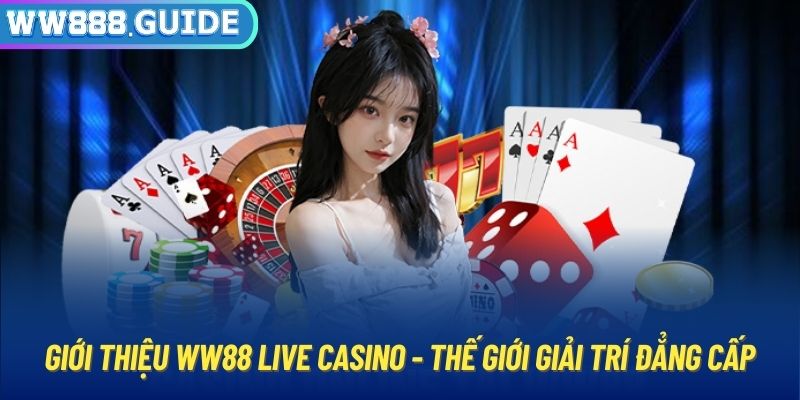 Giới thiệu WW88 Live Casino - Thế giới giải trí đẳng cấp