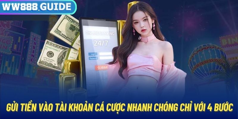 Gửi tiền vào tài khoản cá cược nhanh chóng chỉ với 4 bước