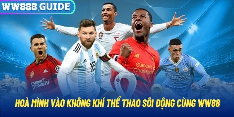 Hoà mình vào không khí thể thao sôi động cùng WW88