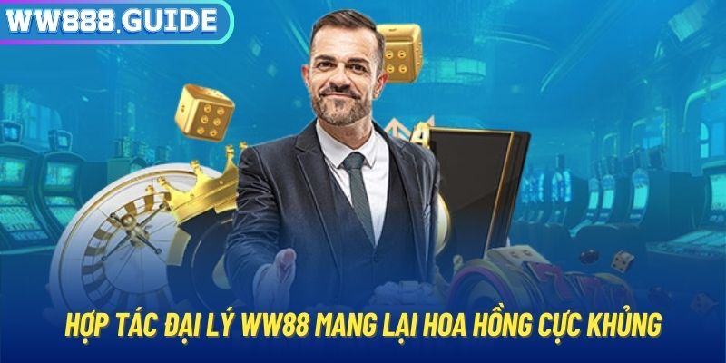 Hợp tác đại lý WW88 mang lại hoa hồng cực khủng