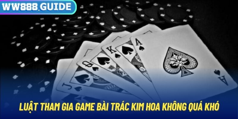 Luật tham gia game bài trác kim hoa không quá khó