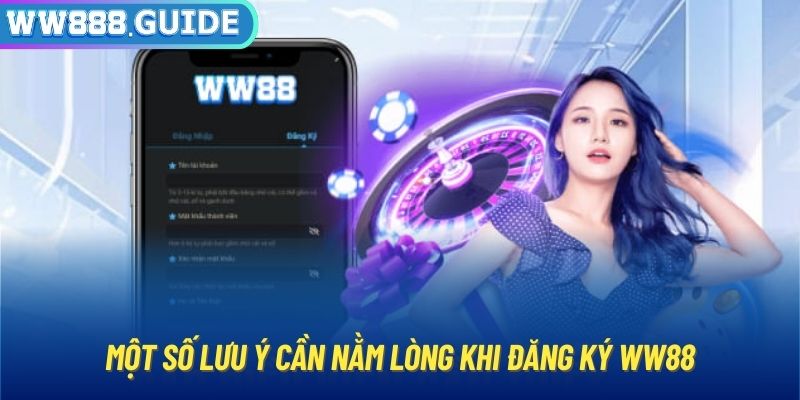 Một số lưu ý cần nằm lòng khi đăng ký WW88