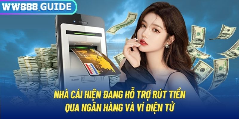 Nhà cái hiện đang hỗ trợ rút tiền qua ngân hàng và ví điện tử