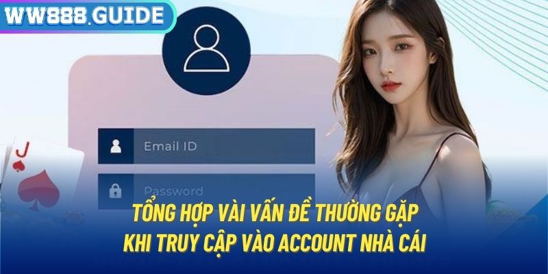 Tổng hợp vài vấn đề thường gặp khi truy cập vào account nhà cái