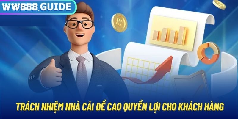 Trách nhiệm nhà cái đề cao quyền lợi cho khách hàng