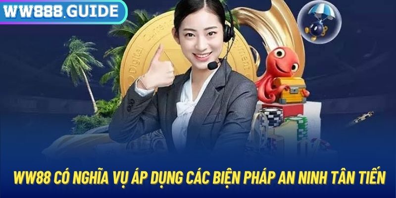 WW88 có nghĩa vụ áp dụng các biện pháp an ninh tân tiến